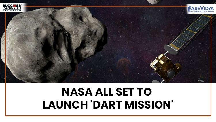 NASA ALL SET TO LAUNCH DART MISSION