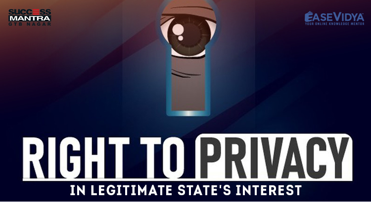 RIGHT TO PRIVACY IN LEGITIMATE STATE INTEREST, Read daily Article Editorials only on Success Mantra Blog 