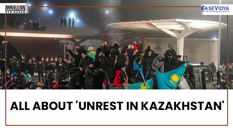 ALL ABOUT UNREST IN KAZAKHSTAN, Read daily Article Editorials only on Success Mantra Blog 