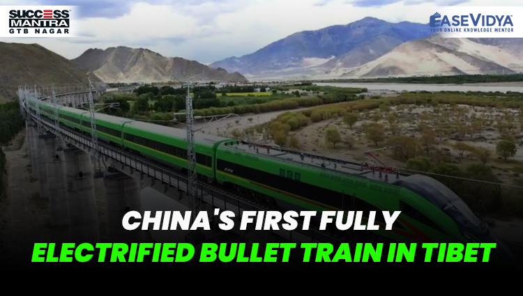 CHINA'S FIRST FULLY ELECTRIFIED BULLET TRAIN IN TIBET, Read daily Article Editorials only on Success Mantra Blog 