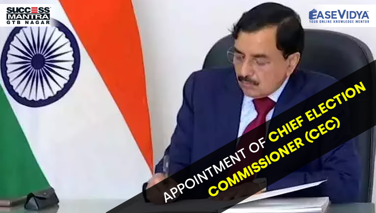 APPOINTMENT OF CHIEF ELECTION COMMISSIONER, Read daily Article Editorials only on Success Mantra Blog 