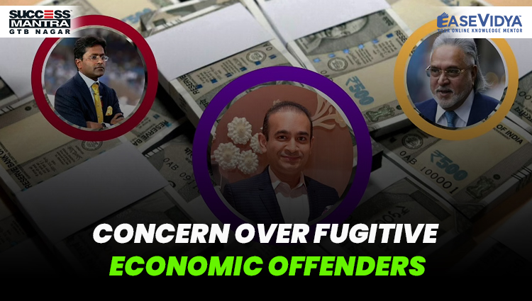 CONCERN OVER FUGITIVE ECONOMIC OFFENDERS, Read daily Article Editorials only on Success Mantra Blog 