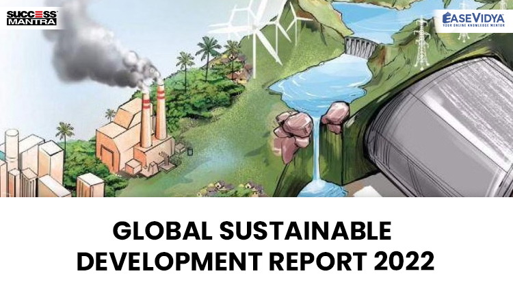 GLOBAL SUSTAINABLE DEVELOPMENT REPORT 2022, Read daily Article Editorials only on Success Mantra Blog 