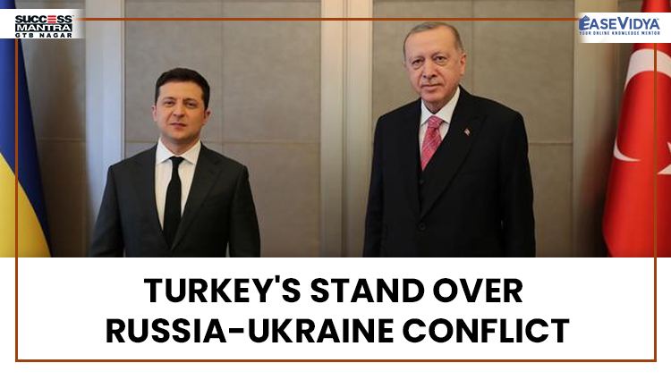 TURKEY'S STAND OVER RUSSIA UKRAINE CONFLICT, Read daily Article Editorials only on Success Mantra Blog 