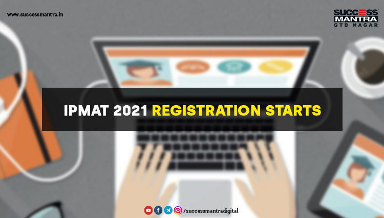 IPMAT 2021 Registration Starts, Read daily Article Editorials only on Success Mantra Blog 