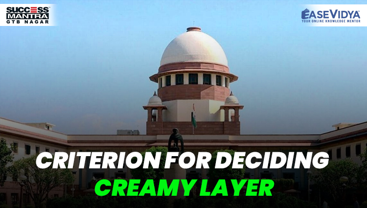 CRITERION FOR DECIDING CREAMY LAYER, Read daily Article Editorials only on Success Mantra Blog 