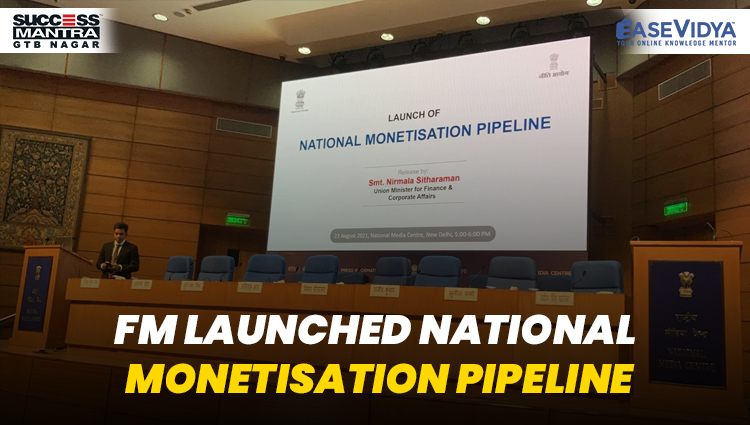 FM LAUNCHED NATIONAL MONETISATION PIPELINE, Read daily Article Editorials only on Success Mantra Blog 