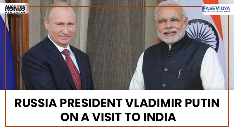 RUSSIA PRESIDENT VLADIMIR PUTIN ON A VISIT TO INDIA, Read daily Article Editorials only on Success Mantra Blog 