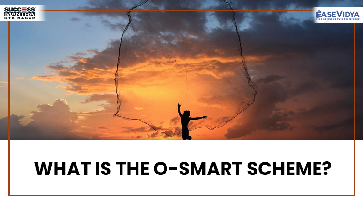 WHAT IS THE O-SMART SCHEME?, Read daily Article Editorials only on Success Mantra Blog 