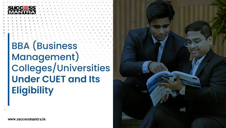 BBA BMS (Business Management) Colleges/Universities Under CUET and Its Eligibility