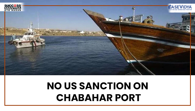 NO US SANCTION ON CHABAHAR PORT, Read daily Article Editorials only on Success Mantra Blog 