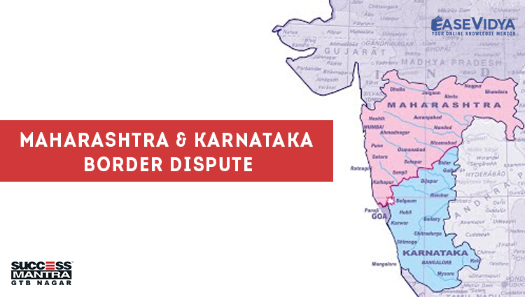 MAHARASHTRA AND KARNATAKA BORDER DISPUTE, Read daily Article Editorials only on Success Mantra Blog 