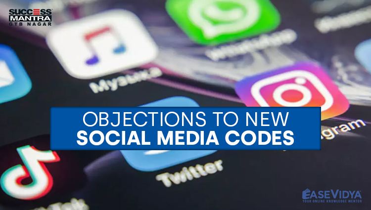 OBJECTIONS TO NEW SOCIAL MEDIA CODES, Read daily Article Editorials only on Success Mantra Blog 