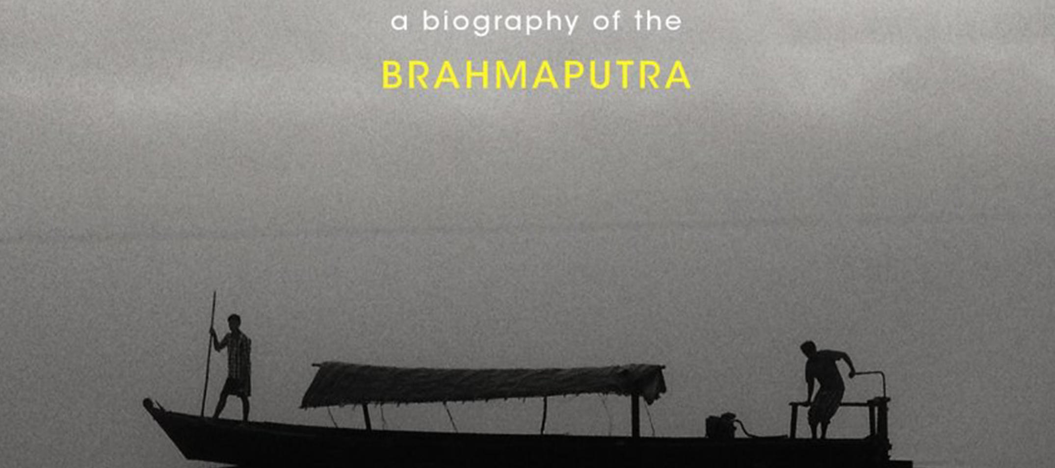 The Unquiet River A biography of the Brahmaputra to be released